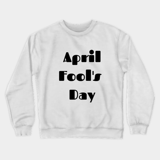 April fool's day Crewneck Sweatshirt by Best buy